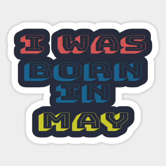 I was born in may Sticker by WhyStore